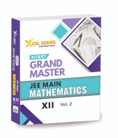 XCEL Series NCERT GRAND MASTER MATHEMATICS XII – Volume 2 for JEE MAIN